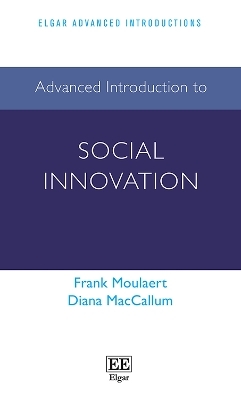 Advanced Introduction to Social Innovation - Frank Moulaert, Diana MacCallum