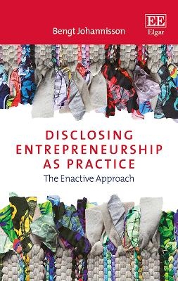 Disclosing Entrepreneurship as Practice - Bengt Johannisson
