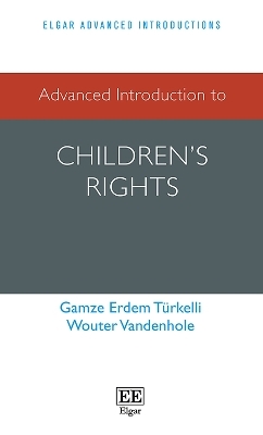 Advanced Introduction to Children&rsquo;s Rights - Gamze Erdem T&uuml;rkelli, Wouter Vandenhole