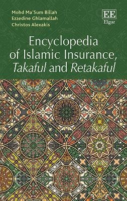Encyclopedia of Islamic Insurance, Takaful and Retakaful - Mohd M. Billah, Ezzedine GhlamAllah, Christos Alexakis