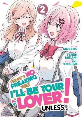There's No Freaking Way I'll be Your Lover! Unless... (Manga) Vol. 2 - Teren Mikami