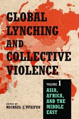 Global Lynching and Collective Violence - 
