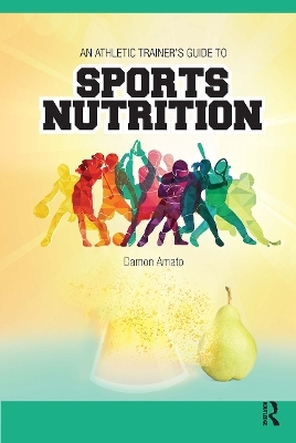 An Athletic Trainers’ Guide to Sports Nutrition