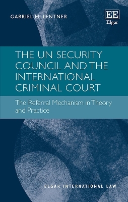 The UN Security Council and the International Criminal Court - Gabriel M. Lentner