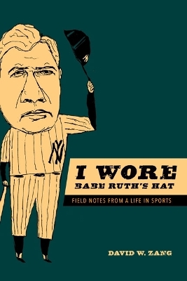 I Wore Babe Ruth's Hat - David W. Zang