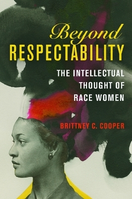 Beyond Respectability - Brittney C. Cooper