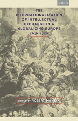 Internationalization of Intellectual Exchange in a Globalizing Europe, 1636-1780 - 