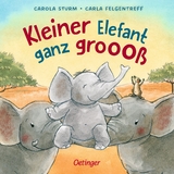 Kleiner Elefant ganz grooo&szlig; - Carla Felgentreff