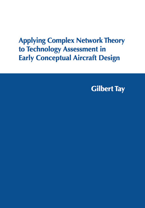 Applying Complex Network Theory to Technology Assessment in Early Conceptual Aircraft Design - Gilbert Tay