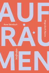 Aufr&auml;umen &ndash;&nbsp;hinfinden - Anne Sterzbach