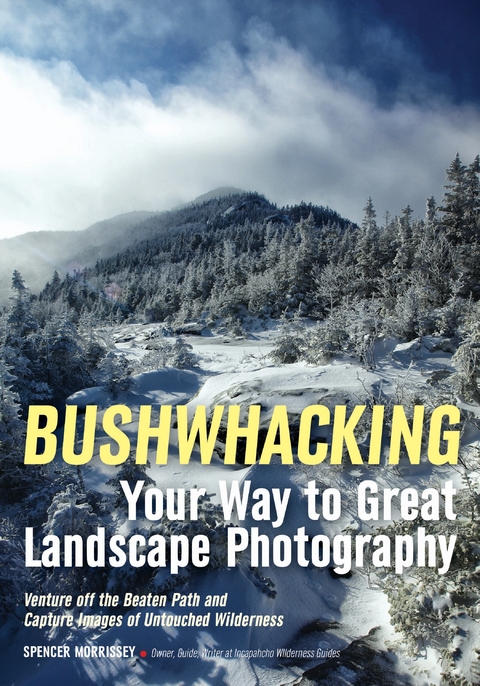 Bushwhacking Your Way to Great Landscape Photography - 