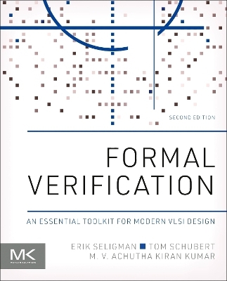 Formal Verification - Erik Seligman, Tom Schubert, M V Achutha Kiran Kumar
