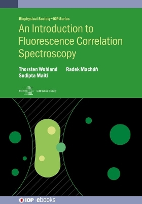 An Introduction to Fluorescence Correlation Spectroscopy - Thorsten Wohland, Sudipta Maiti, Radek Mach&aacute;ň