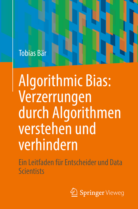 Algorithmic Bias: Verzerrungen durch Algorithmen verstehen und verhindern - Tobias Bär