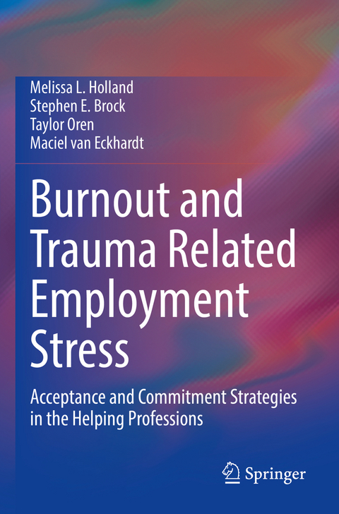 Burnout and Trauma Related Employment Stress - Melissa L. Holland, Stephen E. Brock, Taylor Oren, Maciel van Eckhardt