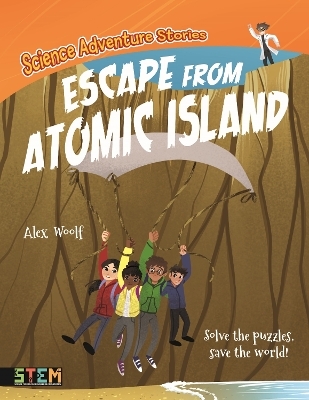 Science Adventure Stories: Escape from Atomic Island - Alex Woolf
