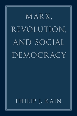 Marx, Revolution, and Social Democracy - Philip J. Kain