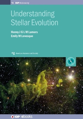 Understanding Stellar Evolution - Henny J G L M Lamers, Emily M Levesque