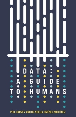 Data: A Guide to Humans - Phil Harvey, Noelia Jiménez Martínez
