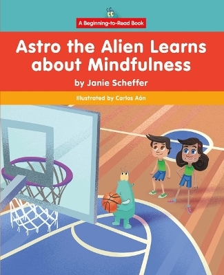 Astro the Alien Learns about Mindfulness - Janie Scheffer