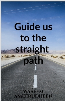 Guide us to the straight path - Waseem Ameerudheen