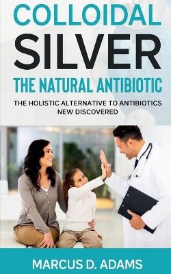 Colloidal Silverthe Natural Antibiotic
