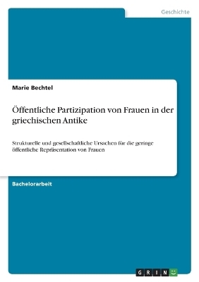 &Atilde;ffentliche Partizipation von Frauen in der griechischen Antike - Marie Bechtel