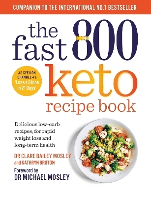 The Fast 800 Keto Recipe Book - Dr Clare Bailey Mosley, Kathryn Bruton