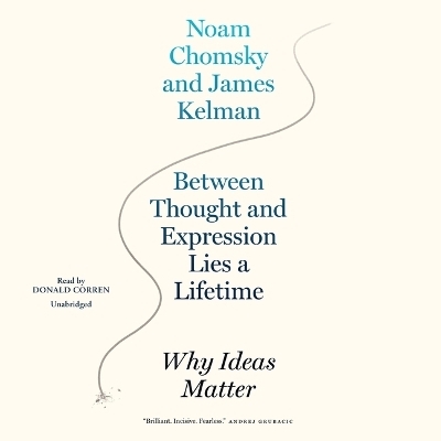 Between Thought and Expression Lies a Lifetime - Noam Chomsky, James Kelman
