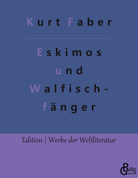 Unter Eskimos und Walfischf&auml;ngern - Kurt Faber