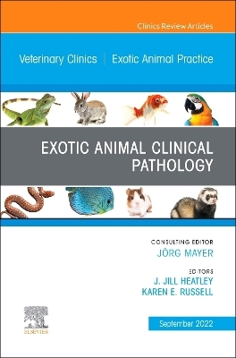 Exotic Animal Clinical Pathology, An Issue of Veterinary Clinics of North America: Exotic Animal Practice - 