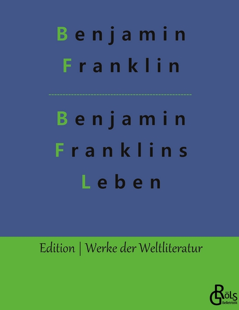 Benjamin Franklins Leben - Benjamin Franklin