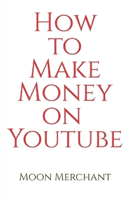 How to Make Money on YouTube - Moon Merchant