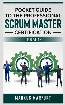 Pocket Guide to the Professional Scrum Master Certification  (Psm 1)
