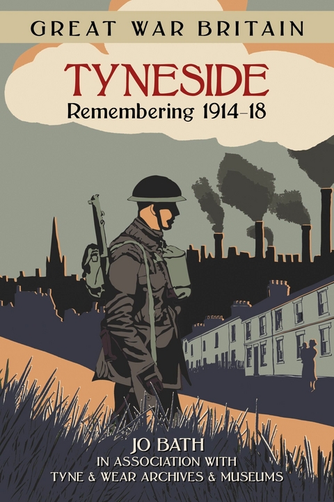 Great War Britain Tyneside: Remembering 1914-18 - Jo Bath
