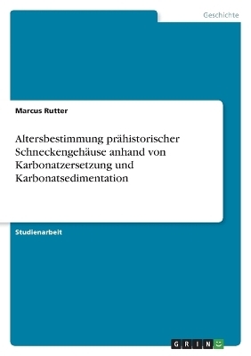 Altersbestimmung prÃ¤historischer SchneckengehÃ¤use anhand von Karbonatzersetzung und Karbonatsedimentation