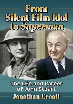 From Silent Film Idol to Superman - Jonathan Croall