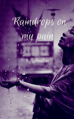 Raindrops on my pain - Anna Rashid