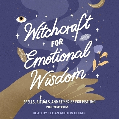 Witchcraft for Emotional Wisdom - Paige Vanderbeck