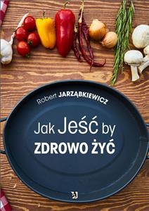 Jak Jeść by Zdrowo Żyć