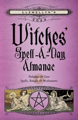 Llewellyn's 2024 Witches' Spell-A-Day Almanac - Llewellyn Worldwide Ltd, Barbara Ardinger