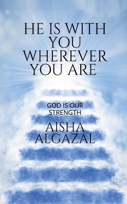 He is with you wherever you are - Aisha Algazal