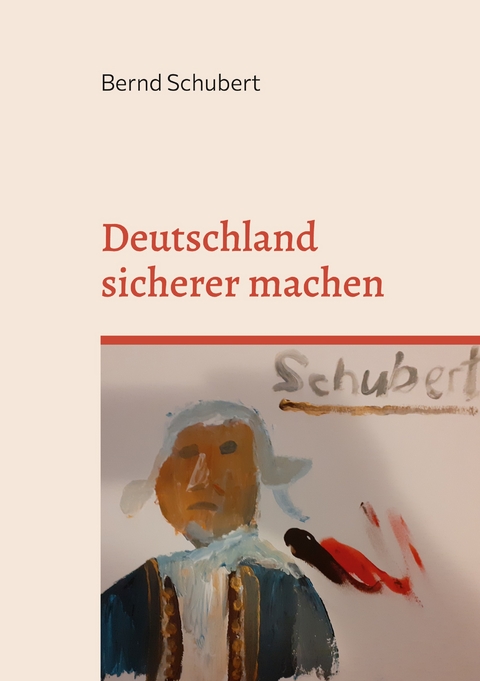 Deutschland sicherer machen - Bernd Schubert