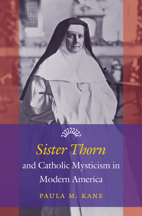 Sister Thorn and Catholic Mysticism in Modern America - Paula M. Kane