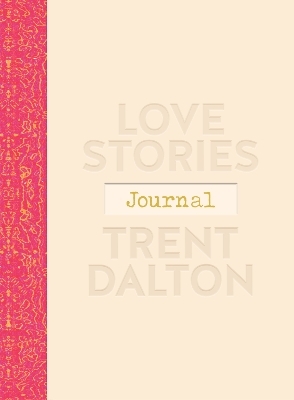 Love Stories Journal: A gorgeous guided keepsake based on Trent Dalton's beloved bestselling book, Love Stories