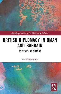 British Diplomacy in Oman and Bahrain - Joe Worthington