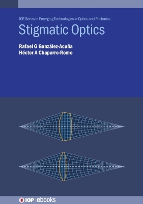 Stigmatic Optics - Rafael G Gonz&aacute;lez-Acu&ntilde;a, H&eacute;ctor A Chaparro-Romo