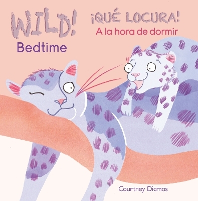 WILD! Bedtime/&iexcl;QU&Eacute; LOCURA! A la hora de dormir - Courtney Dicmas