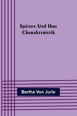 Spitzen und ihre Charakteristik - Bertha Von Jurie