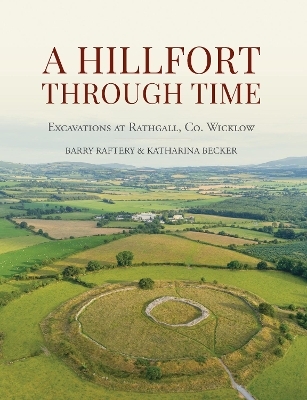 A Hillfort Through Time - Barry Raftery, Katharina Becker